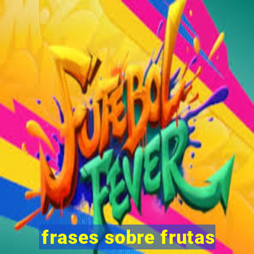 frases sobre frutas